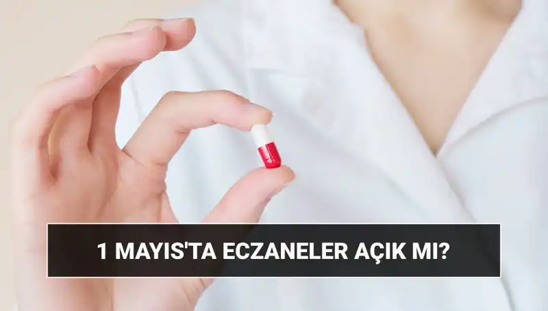 1 Mayıs’ta Eczaneler Açık mı, Kapalı mı? Öğrenmek İçin Tıklayın!