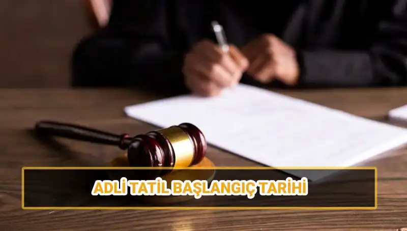 Adli Tatil 2025: Hakimlerin ve Avukatların Beklediği Tarihler Açıklandı
