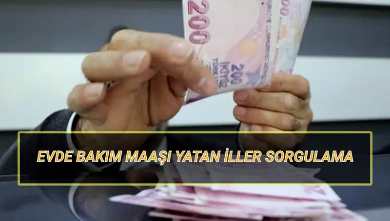 Nisan 2025 Evde Bakım Maaşı Yatan İller: Ne Zaman Yatacak?