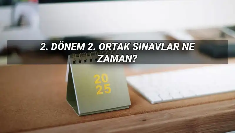 2025 MEB 2. Dönem Ortak Yazılı Sınav Tarihleri Açıklandı!