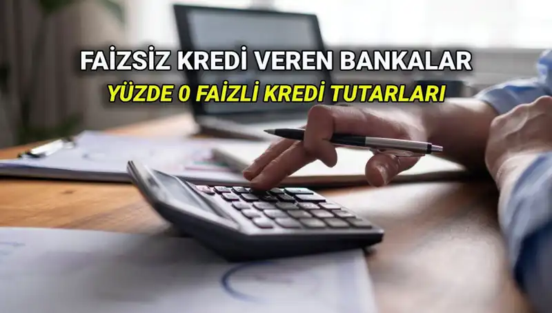 Yüzde 0 Faizli Kredi Veren Bankalar 2025: Fırsatlar Kaçırılmayacak!