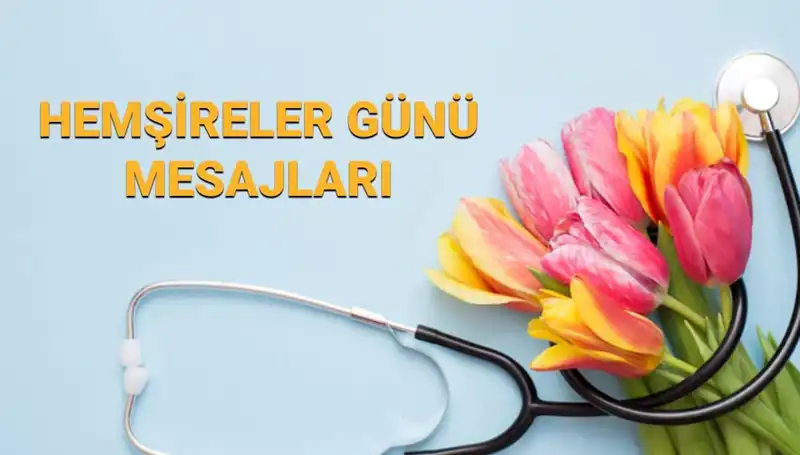 Hemşireler Günü 2025: Sevdiklerinize Özel Mesajlar ve İyi Dilekler