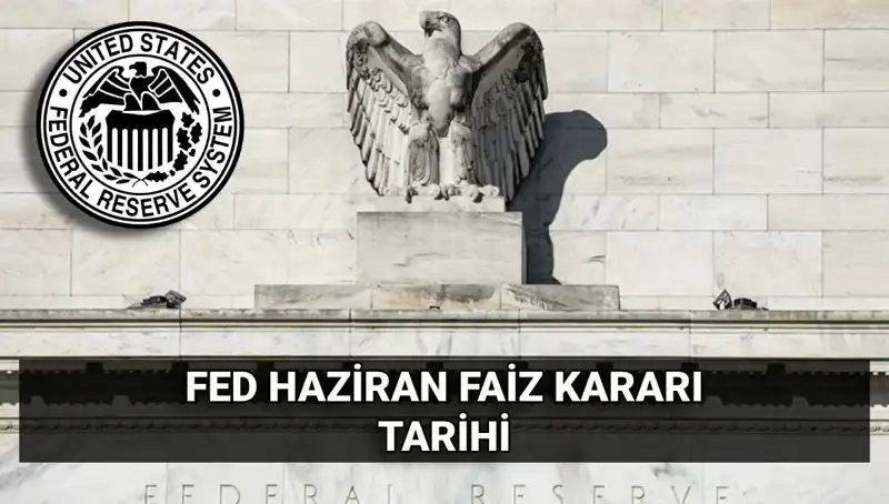 Haziran Ayında FED Faiz Kararı Olarak Bütün Gözler Yine Merkez Bankasında