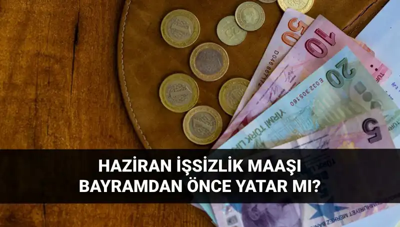 İşsizlik Maaşı Bayram Öncesi Yatar mı? 2025 Haziran Soruları Cevaplanıyor!