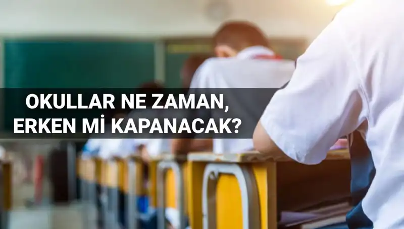 2024-2025 Eğitim Yılı Ne Zaman Sona Erecek? Okullar Erken Kapanacak mı?